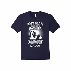 Any Man Can Be A Father But Someone To Be A Basset Hound Dad-Father's Day - S