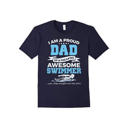 I Am A Proud Dad Of A Awesome Swimmer T-Shirt-Father's Day - L