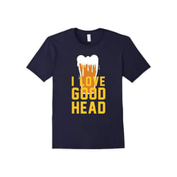 I Love Good Head Funny Beer Drinking T-Shirt-Father's Day - XL