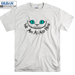 We Are All Mad Here T-shirt - XXXL