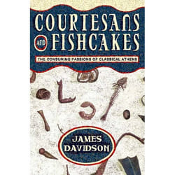 ISBN Courtesans and Fishcakes: The Consuming Passions of Classical Athens