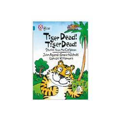 Collins Big Cat - Tiger Dead! Tiger Dead! Stories from the Caribbean: Band 13/Topaz: Band 13/Topaz Phase 7, Bk. 3 (Paperback)
