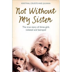 ISBN Not Without My Sister: The True Story of Three Girls Violated and Betrayed by Those They Trusted