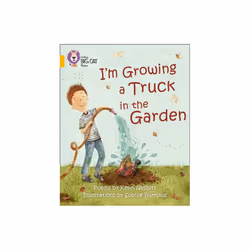 Collins Big Cat - I'm Growing a Truck in the Garden: Band 09/Gold (Paperback)