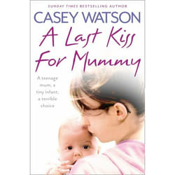 ISBN A Last Kiss for Mummy: A teenage mum, a tiny infant, a desperate decision
