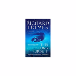 This Long Pursuit: Reflections of a Romantic Biographer