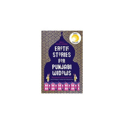 Erotic Stories for Punjabi Widows: A hilarious and heartwarming novel