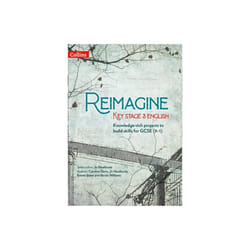 Reimagine Key Stage 3 English by Heathcote & JoSlater & EmmaDavis & CarolineWilliams & Nicola