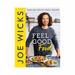Feel Good Food - Over 100 Healthy Family Recipes by Joe Wicks