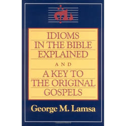 ISBN Idioms in the Bible Explained and a Key to the Original Gospel