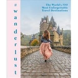 ISBN #Wanderlust : The World's 500 Most Unforgettable Travel Destinations book English Hardcover 320 pages