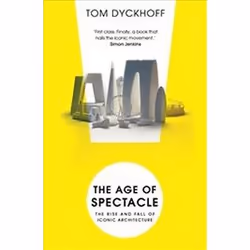 ISBN Age of Spectacle: The Rise and Fall of Iconic Architecture, English, 384 pages