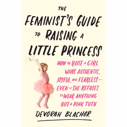 ISBN The Feminist’s Guide to Raising a Little Princess, Fiction, English, Paperback, 288 pages