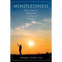 ISBN Mindlessness ( The Corruption of Mindfulness in a Culture of Narcissism ), Thomas Joiner, 224 pages, English, Oxford Uni ...