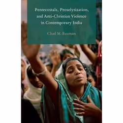 ISBN Pentecostals Proselytization and Anti-Christian Violence in Contemporary India, English, Hardcover, 224 pages