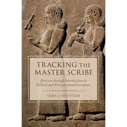 ISBN Tracking the Master Scribe ( Revision through Introduction in Biblical and Mesopotamian Literature ), Sara J. Milstein, ...