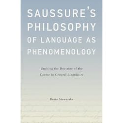 ISBN Saussure's Philosophy of Language as Phenomenology ( Undoing the Doctrine of the Course in General Linguistics ) 304 pages English