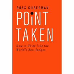 ISBN Point Taken ( How To Write Like the World's Best Judges ), Ross Guberman, 376 pages, English, Oxford University Press, 1 ...