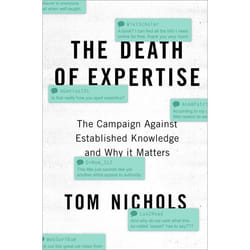 ISBN The Death of Expertise ( The Campaign Against Established Knowledge and Why it Matters ) 272 pages English