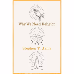 ISBN Why We Need Religion ( An Agnostic Celebration of Spiritual Emotions ), Stephen T. Asma, 272 pages, English, Oxford Univ ...