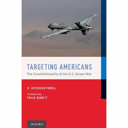 ISBN Targeting Americans ( The Constitutionality of the U.S. Drone War ), H. Jefferson Powell, Philip C. Bobbitt, 264 pages, ...