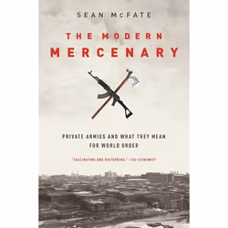 ISBN The Modern Mercenary ( Private Armies and What They Mean for World Order ), Sean McFate, 272 pages, English, Oxford Univ ...