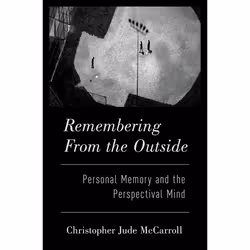 ISBN Remembering from the Outside ( Personal Memory and the Perspectival Mind ), Christopher McCarroll, 240 pages, English, O ...