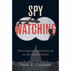 ISBN Spy Watching ( Intelligence Accountability in the United States ), Loch K. Johnson, 624 pages, English, Oxford Universit ...