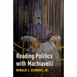 ISBN Reading Politics with Machiavelli, Ronald J. Schmidt Jr, 176 pages, English, Oxford University Press, 30/08/2018, Any ge ...