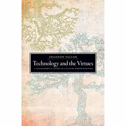 ISBN Technology and the Virtues ( A Philosophical Guide to a Future Worth Wanting ), English, Hardcover, 328 pages