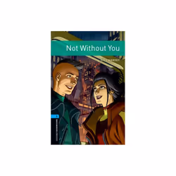 Oxford Bookworms Library Level 5 Not Without You by Harvey & Gill