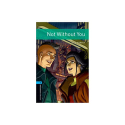 Oxford Bookworms Library Level 5 Not Without You by Harvey & Gill