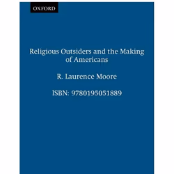 ISBN Religious Outsiders and the Making of Americans, R. Laurence Moore, 272 pages, English, Oxford University Press, 03/03/1 ...