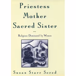 ISBN Priestess Mother Sacred Sister ( Religions Dominated by Women ), Susan Starr Sered, 352 pages, English, Oxford Universit ...
