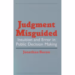 ISBN Judgment Misguided ( Intuition and Error in Public Decision Making ), Jonathan Baron, 240 pages, English, Oxford Univers ...