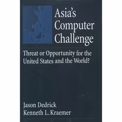 ISBN Asia's Computer Challenge ( Threat or Opportunity for the U.S. and the World? ), Jason Dedrick, Kenneth L. Kraemer, Engl ...