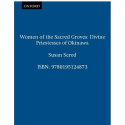 ISBN Women of the Sacred Groves ( Divine Priestesses of Okinawa ), English, Paperback, 320 pages