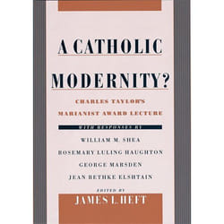ISBN A Catholic Modernity? ( Charles Taylor's Marianist Award Lecture with responses by William M. Shea Rosemary Luling Haughton George Marsden and Jean Bethke Elshtain ) 144 pages English