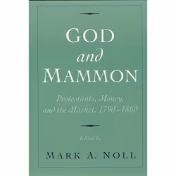 ISBN God and Mammon ( Protestants Money and the Market 1790-1860 ), Mark A. Noll, 328 pages, English, Oxford University Press ...