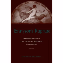 ISBN Tennyson's Rapture ( Transformation in the Victorian Dramatic Monologue ), Cornelia D. J. Pearsall, 408 pages, English,  ...