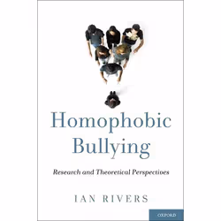 ISBN Homophobic Bullying ( Research and Theoretical Perspectives ), Ian Rivers, English, Oxford University Press, 24/02/2011, ...