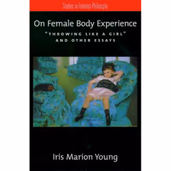 ISBN On Female Body Experience ( Throwing Like a Girl and Other Essays ), Iris Marion Young, 192 pages, English, Oxford Unive ...