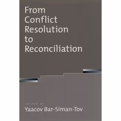 ISBN From Conflict Resolution to Reconciliation, Yaacov Bar-Siman-Tov, 304 pages, English, Oxford University Press, 12/02/200 ...