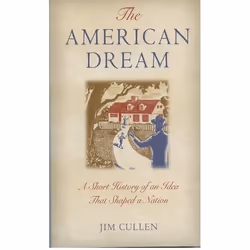 ISBN The American Dream ( A Short History of an Idea that Shaped a Nation ), Jim Cullen, 224 pages, English, Oxford Universit ...