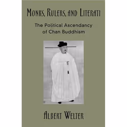 ISBN Monks Rulers and Literati ( The Political Ascendancy of Chan Buddhism ), Albert Welter, 334 pages, English, Oxford Unive ...