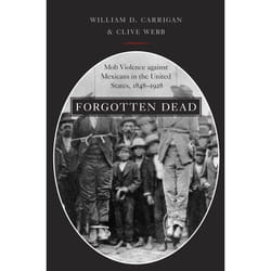 ISBN Forgotten Dead ( Mob Violence against Mexicans in the United States 1848-1928 ) 320 pages English