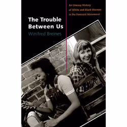 ISBN The Trouble between Us ( An Uneasy History of White and Black Women in the Feminist Movement ), Winifred Breines, Englis ...