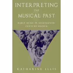 ISBN Interpreting the Musical Past ( Early Music in Nineteenth Century France ), English, Hardcover, 320 pages