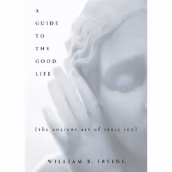 ISBN A Guide to the Good Life ( The Ancient Art of Stoic Joy ), William B Irvine, 336 pages, English, Oxford University Press ...