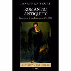 ISBN Romantic Antiquity ( Rome in the British Imagination 1789-1832 ), Jonathan Sachs, 320 pages, English, Oxford University  ...